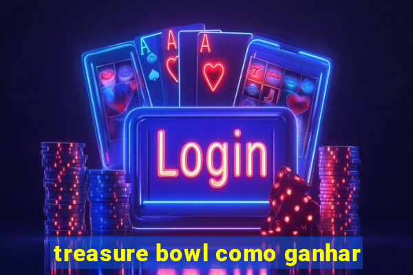 treasure bowl como ganhar